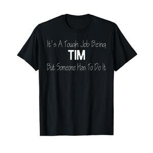 Its A Tough Job Being Tim But Someone Has To Do It T-Shirt